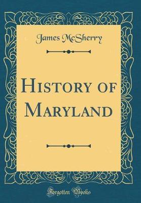 History of Maryland (Classic Reprint) by James McSherry image