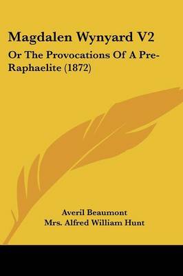 Magdalen Wynyard V2: Or The Provocations Of A Pre-Raphaelite (1872) by Averil Beaumont image