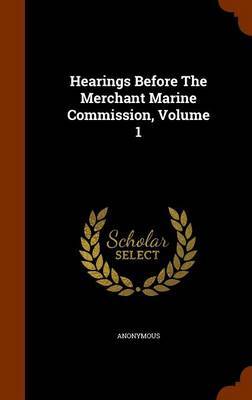 Hearings Before the Merchant Marine Commission, Volume 1 image