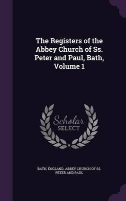 The Registers of the Abbey Church of SS. Peter and Paul, Bath, Volume 1 image