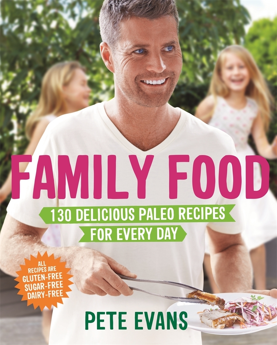 Family Food: Delicious Paleo Recipes for Every Day by Pete Evans image