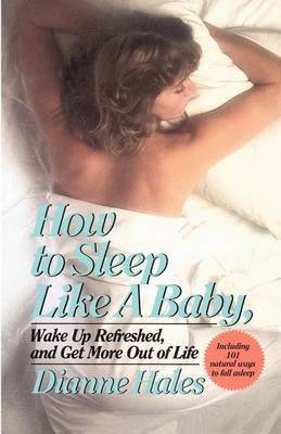 How to Sleep Like a Baby, Wake Up Refreshed, and Get More Out of Life by Dianne Hales image