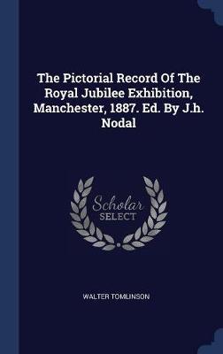 The Pictorial Record of the Royal Jubilee Exhibition, Manchester, 1887. Ed. by J.H. Nodal image