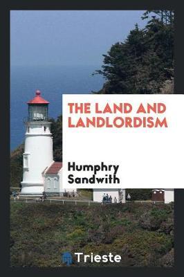 The Land and Landlordism by Humphry Sandwith image