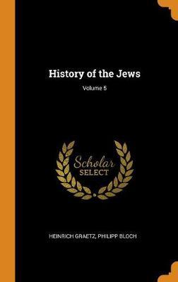 History of the Jews; Volume 5 by Heinrich Graetz image