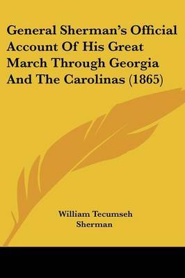 General Sherman's Official Account Of His Great March Through Georgia And The Carolinas (1865) on Paperback by William Tecumseh Sherman