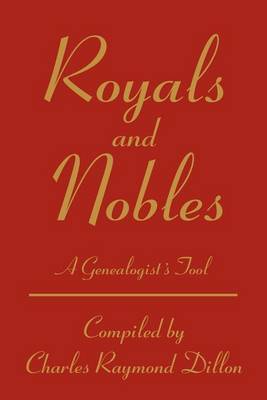 Royals and Nobles: A Genealogist's Tool by Charles R. Dillon image