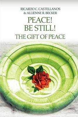 Peace! Be Still! the Gift of Peace by Allienne R Becker image