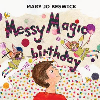 Messy Magic Birthday by Mary Jo Beswick