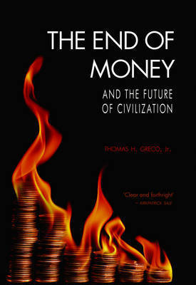 The End of Money and the Future of Civilization by Thomas H. Greco image