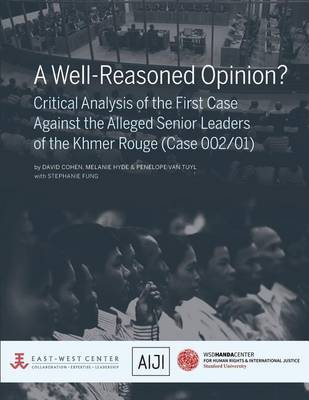A Well-Reasoned Opinion? Critical Analysis of the First Case Against the Alleged Senior Leaders of the Khmer Rouge (Case 002/01) by David Cohen image
