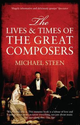 The Lives and Times of the Great Composers by Michael Steen image