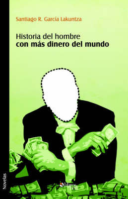 Historia Del Hombre Con Mas Dinero Del Mundo by Santiago R. Garcia Lakuntza image