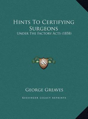 Hints to Certifying Surgeons: Under the Factory Acts (1858) by George Greaves image