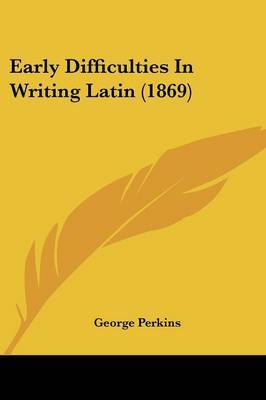 Early Difficulties In Writing Latin (1869) by George Perkins image