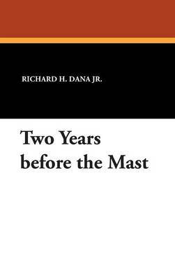 Two Years Before the Mast on Hardback by Richard H. Dana Jr