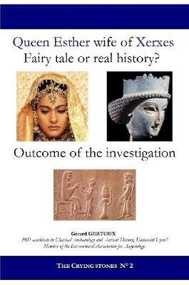 Queen Esther Wife of Xerxes: Fairy Tale or Real History? by Gerard Gertoux image