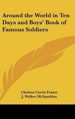 Around the World in Ten Days and Boys' Book of Famous Soldiers by Chelsea Curtis Fraser image