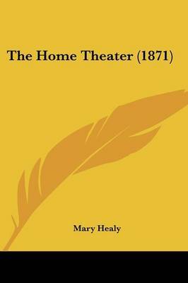 The Home Theater (1871) on Paperback by Mary Healy