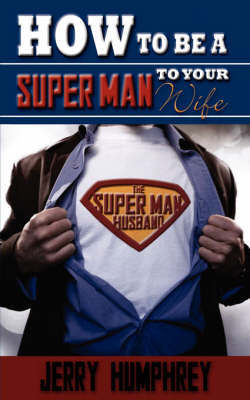 How to Be a Super Man to Your Wife by Jerry Humphrey image