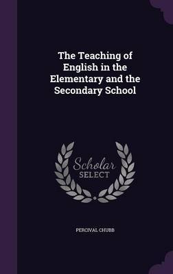 The Teaching of English in the Elementary and the Secondary School by Percival Chubb image