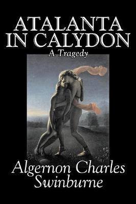 Atalanta in Calydon, A Tragedy by Algernon Charles Swinburne image