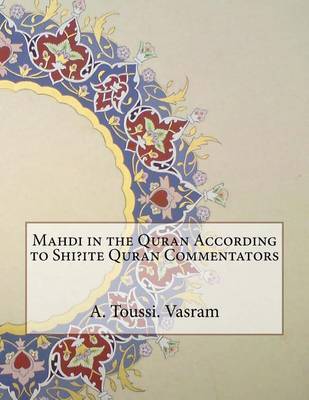Mahdi in the Quran According to Shi?ite Quran Commentators by A Toussi N Vasram image