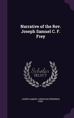 Narrative of the REV. Joseph Samuel C. F. Frey on Hardback by Joseph Samuel Christian Frederick Frey