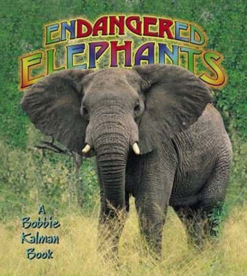 Endangered Elephants by Bobbie Kalman