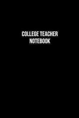 College Teacher Notebook - College Teacher Diary - College Teacher Journal - Gift for College Teacher image