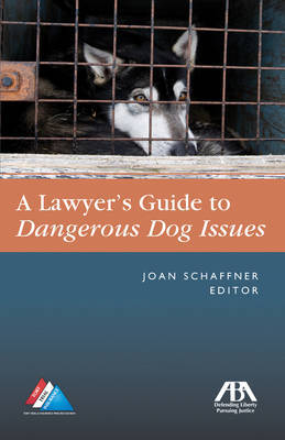 The Lawyer's Guide to Dangerous Dog Issues by Joan E. Schaffner image