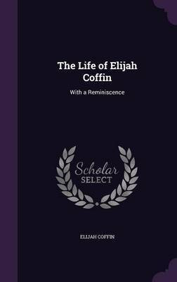 The Life of Elijah Coffin by Elijah Coffin image