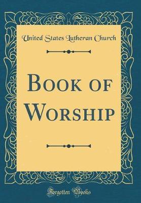 Book of Worship (Classic Reprint) by United States Lutheran Church image