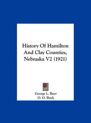 History of Hamilton and Clay Counties, Nebraska V2 (1921) on Hardback