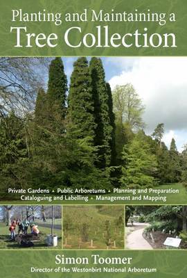 Planting and Maintaining a Tree Collection on Hardback by Simon Toomer