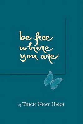 Be Free Where You Are by Thich Nhat Hanh image