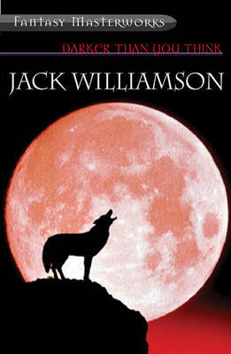 Darker Than You Think: And Other Novels (Fantasy Masterworks #38) by Jack Williamson image