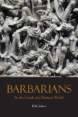 Barbarians in the Greek and Roman World by Erik Jensen image