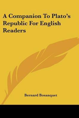 A Companion to Plato's Republic for English Readers by Bernard Bosanquet image
