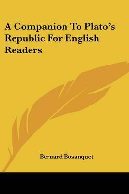 A Companion to Plato's Republic for English Readers on Paperback by Bernard Bosanquet