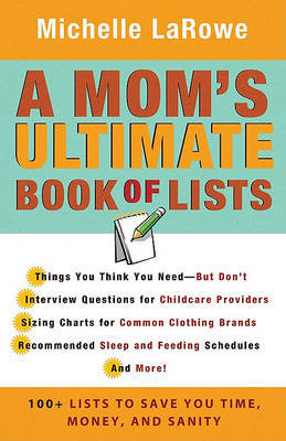 A Mom's Ultimate Book of Lists: 100+ Lists to Save You Time, Money, and Sanity by Michelle R LaRowe image