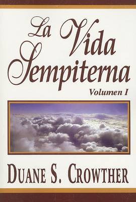 La Vida Sempiterna, Volumen I by Duane S Crowther image