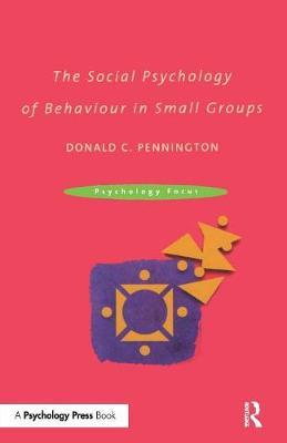 The Social Psychology of Behaviour in Small Groups by Donald C. Pennington image