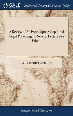 A Review of an Essay Upon Gospel and Legal Preaching. in Several Letters to a Friend on Hardback by Robert Riccaltoun