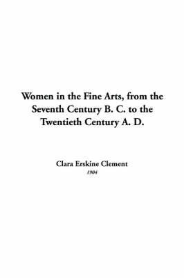 Women in the Fine Arts, from the Seventh Century B. C. to the Twentieth Century A. D. by Clara Erskine Clement image