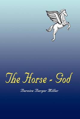 The Horse - God by Bernice Berger Miller image