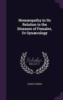 Hom Opathy in Its Relation to the Diseases of Females, or Gynaecology image