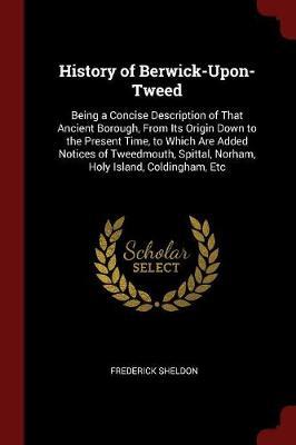 History of Berwick-Upon-Tweed by Frederick Sheldon image