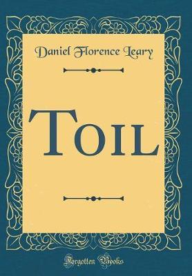 Toil (Classic Reprint) by Daniel Florence Leary image