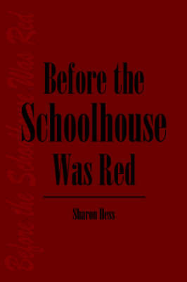 Before the Schoolhouse Was Red on Paperback by Sharon Hess